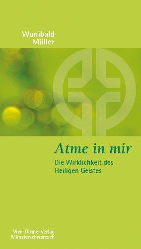 Atme in mir: Die Wirklichkeit des Heiligen Geistes