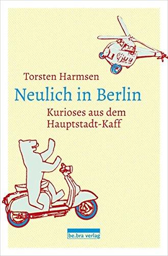 Neulich in Berlin: Kurioses aus dem Hauptstadt-Kaff