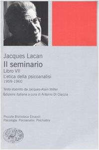 Il seminario. Libro VII. L'etica della psicoanalisi (1959-1960) (Piccola biblioteca Einaudi. Nuova serie, Band 403)