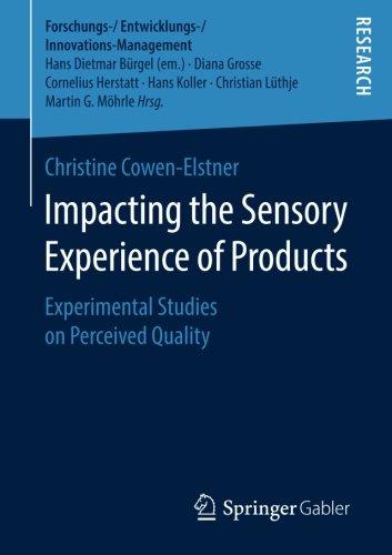 Impacting the Sensory Experience of Products: Experimental Studies on Perceived Quality (Forschungs-/Entwicklungs-/Innovations-Management)