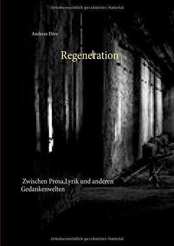 Regeneration: Zwischen Prosa, Lyrik und anderen Gedankenwelten