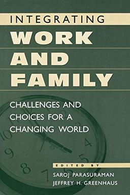 Integrating Work and Family: Challenges and Choices for a Changing World