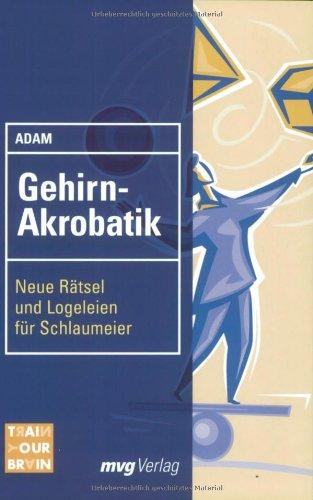 Gehirn-Akrobatik. Neue Rätsel und Logeleien für Schlaumeier