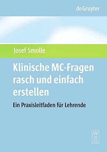 Klinische MC-Fragen rasch und einfach erstellen: Ein Praxisleitfaden fur Lehrende (De Gruyter Studium)