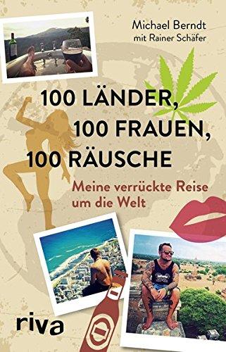 100 Länder, 100 Frauen, 100 Räusche: Meine verrückte Reise um die Welt