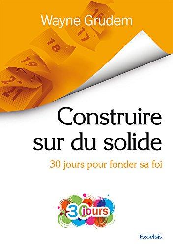 Construire sur du solide : 30 jours pour fonder sa foi