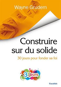 Construire sur du solide : 30 jours pour fonder sa foi