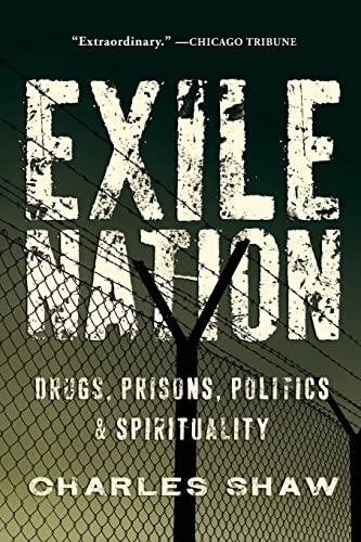 Exile Nation: Drugs, Prisons, Politics, and Spirituality