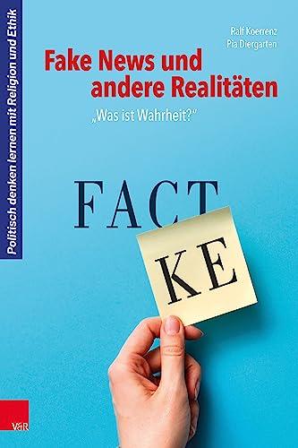 Fake News und andere Realitäten: „Was ist Wahrheit?“ (Politisch denken lernen mit Religion und Ethik)