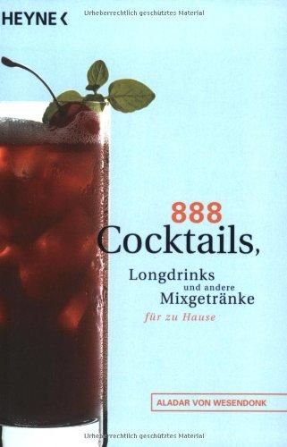 888 Cocktails, Longdrinks und andere Mixgetränke für zu Hause.