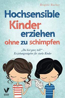 "Du bist ganz toll!" - Erziehungsratgeber für starke Kinder: Hochsensible Kinder erziehen ohne zu schimpfen und der richtige Umgang mit ihren Talenten & Schwächen