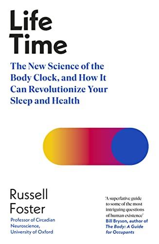 Life Time: The New Science of the Body Clock, and How It Can Revolutionize Your Sleep and Health