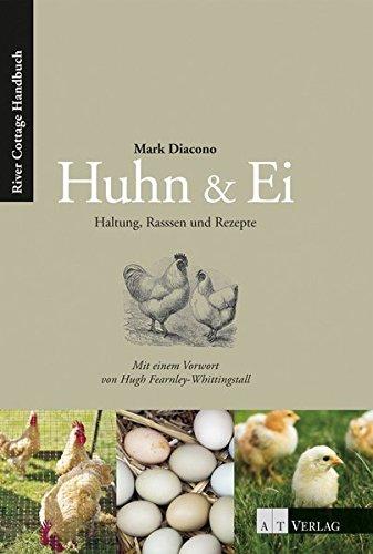 Huhn & Ei: Haltung, Rassen und Rezepte