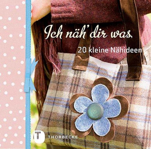 Ich näh' dir was - 20 kleine Nähideen