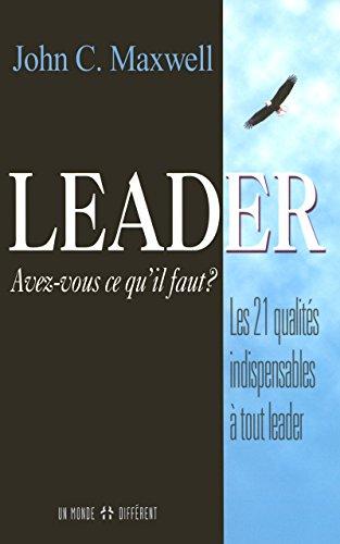 Leader, avez-vous ce qu'il faut ? Les 21 qualités indispensables à tout leader (Grand Format (M)