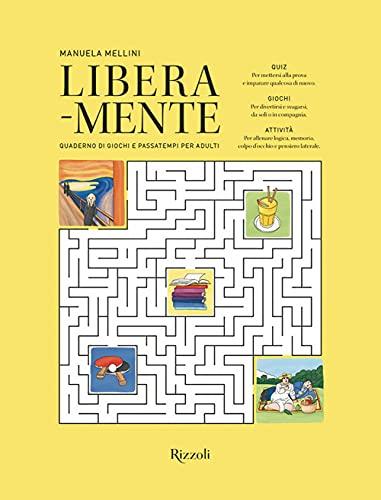 Libera-mente. Quaderno di giochi e passatempi per adulti. Ediz. a colori (Rizzoli Illustrati)