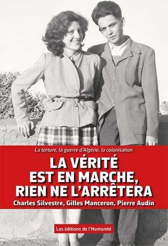 La vérité est en marche, rien ne l'arrêtera: La torture, la guerre d' Algérie, la colonisation