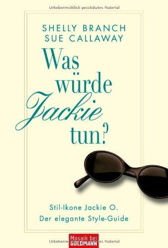 Was würde Jackie tun?: Stil-Ikone Jackie O. - Der elegante Style-Guide