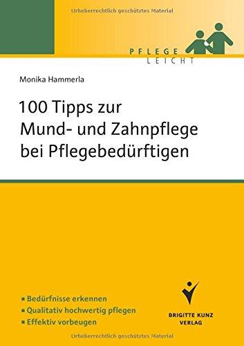 100 Tipps zur Mund- und Zahnpflege bei Pflegebedürftigen (Pflege leicht)