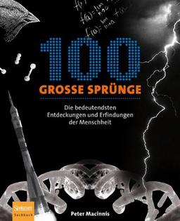 100 große Sprünge: Die bedeutendsten Entdeckungen und Erfindungen der Menschheit