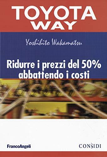 Ridurre i prezzi del 50% abbattendo i costi (TPS. Toyota Way)