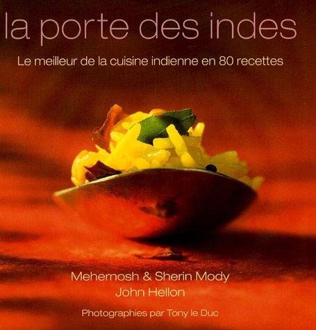 La porte des Indes : le meilleur de la cuisine indienne en 80 recettes