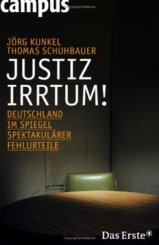 Justizirrtum!: Deutschland im Spiegel spektakulärer Fehlurteile