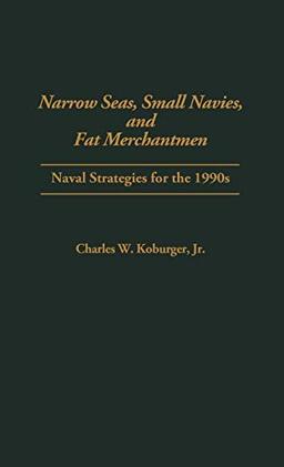 Narrow Seas, Small Navies, and Fat Merchantmen: Naval Strategies for the 1990s