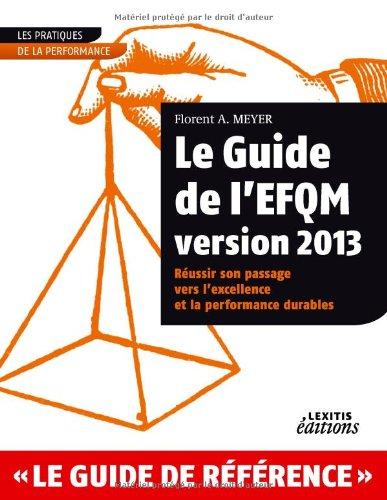 Le guide de l'EFQM, version 2013 : réussir son passage vers l'excellence et la performance durables