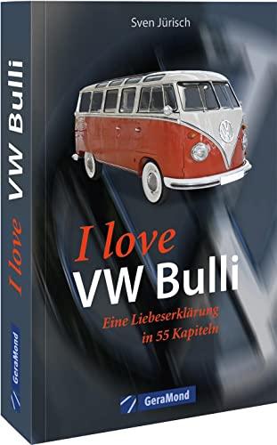 I love my VW Bulli – Liebeserklärung an eine Legende – Das Bulli Buch – 55 Kapitel voller Liebe für den legendären VW Bus: Liebeserklärung an eine Legende. Das perfekte Geschenk für jeden Bulli-Fan.