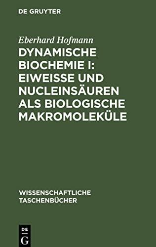 Dynamische Biochemie I: Eiweiße und Nucleinsäuren als biologische Makromoleküle