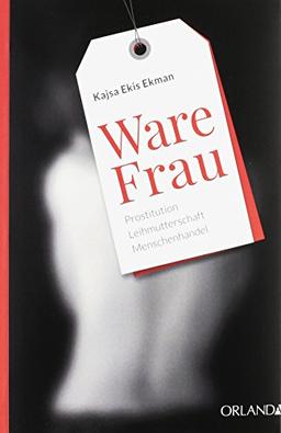 Ware Frau: Prostitution, Leihmutterschaft, Menschenhandel