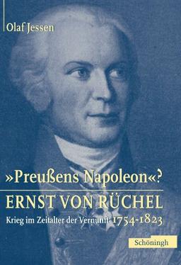 Ernst von Rüchel - »Preussens Napoleon«: Krieg im Zeitalter der Vernunft