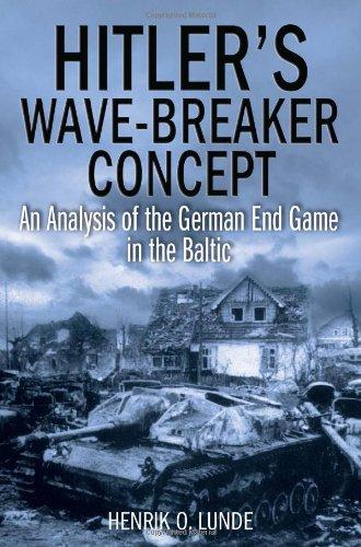 Hitler's Wave-Breaker Concept: An Analysis of the German End-game in the Baltic, 1944 - 45