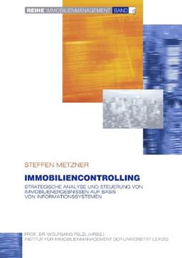 Immobiliencontrolling: Strategische Analyse und Steuerung von Immobilienergebnissen auf Basis von Informationssystemen (Immobilienmanagement, Band 1)