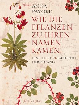 Wie die Pflanzen zu ihren Namen kamen: Eine Kulturgeschichte der Botanik