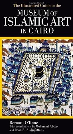 The Illustrated Guide to the Museum of Islamic Art in Cairo