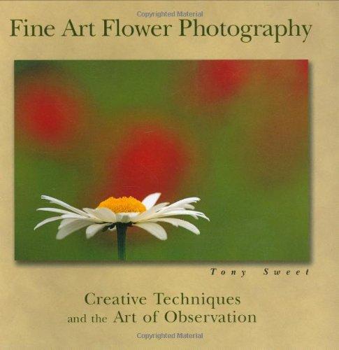 Fine Art Flower Photography: Creative Techniques and the Art of Observation