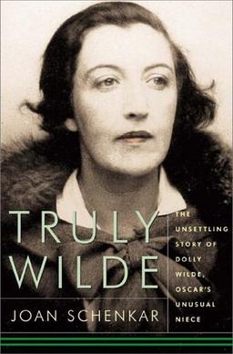 Truly Wilde: The Unsettling Story of Dolly Wilde, Oscar's Unusual Niece: Dolly Wilde and the Subversive Salon