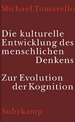 Die kulturelle Entwicklung des menschlichen Denkens. Zur Evolution der Kognition