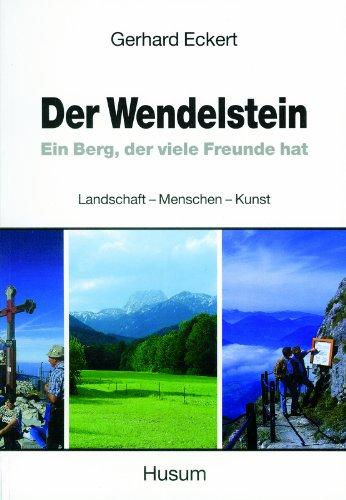 Der Wendelstein. Ein Berg, der viele Freunde hat. Landschaft - Menschen - Kunst