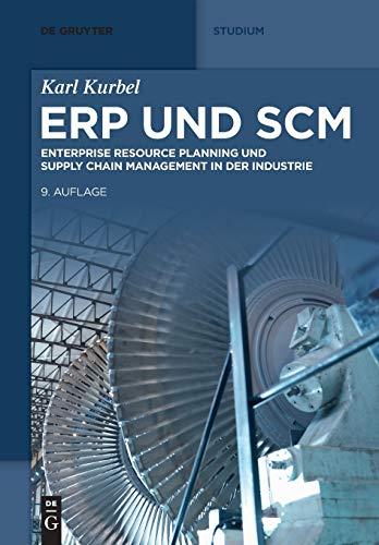 ERP und SCM: Enterprise Resource Planning und Supply Chain Management in der Industrie (De Gruyter Studium)