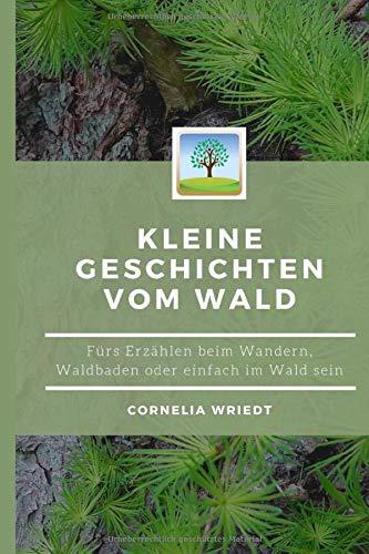 Kleine Geschichten vom Wald: Fürs Erzählen beim Wandern, Waldbaden oder einfach Im-Wald-sein