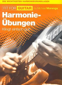 Fit For Guitar: Harmonie-Übungen. Die wichtigsten Harmoniegrundlagen: Klingt einfach gut!