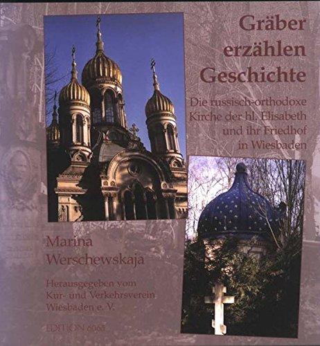 Gräber erzählen Geschichte: Die russisch-orthodoxe Kirche der hl. Elisabeth und ihr Friedhof in Wiesbaden