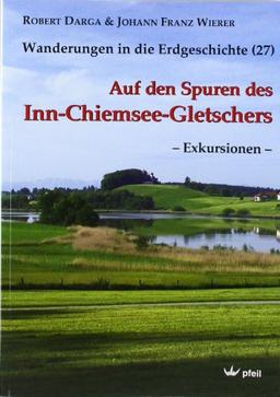 Auf den Spuren des Inn-Chiemsee-Gletschers - Exkursionen - (Wanderungen in die Erdgeschichte)