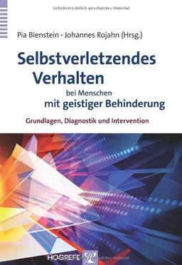 Selbstverletzendes Verhalten bei Menschen mit geistiger Behinderung: Grundlagen, Diagnostik und Intervention