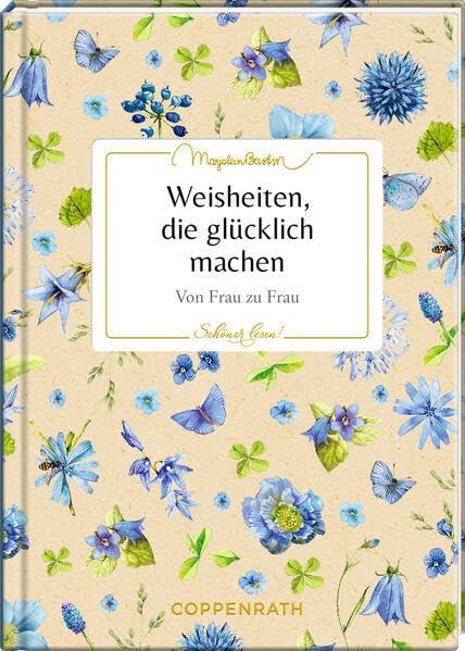 Weisheiten, die glücklich machen: Von Frau zu Frau (Schöner lesen!, 44, Band 44)