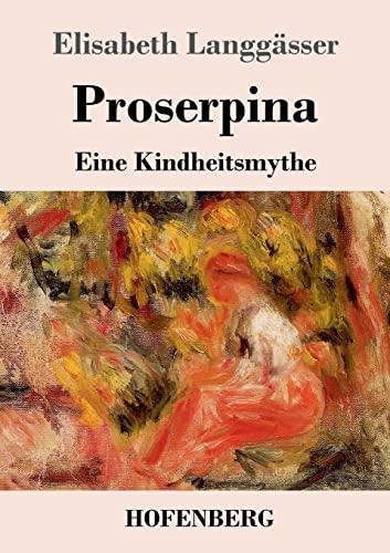 Proserpina: Eine Kindheitsmythe