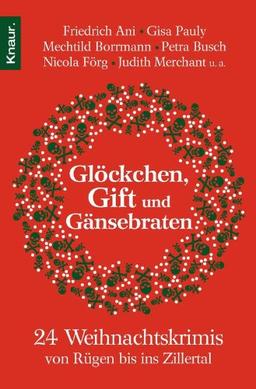 Glöckchen, Gift und Gänsebraten: 24 Weihnachtskrimis von Rügen bis ins Zillertal